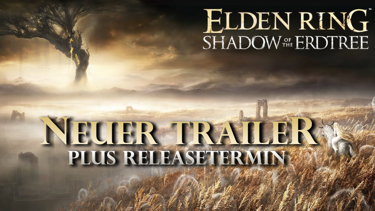 Elden Ring DLC – Neuer Trailer und Release Termin!